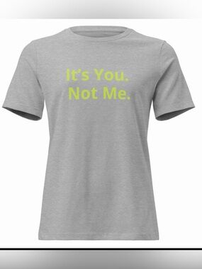 Women’s graphic tee shirt. 'It's You. Not Me.' light Heather/Lime.